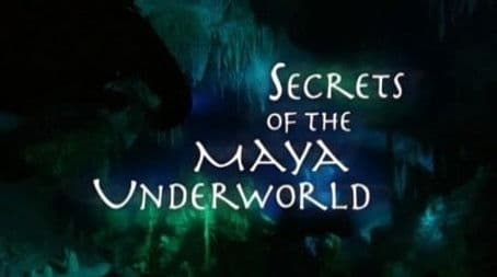 Secrets of the Maya Underworld