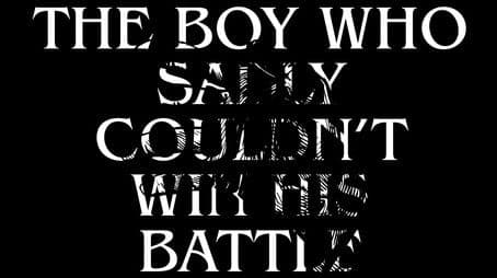The Boy Who Sadly Couldn't Win His Battle