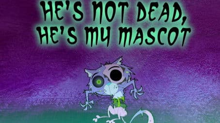 He's Not Dead, He's My Mascot