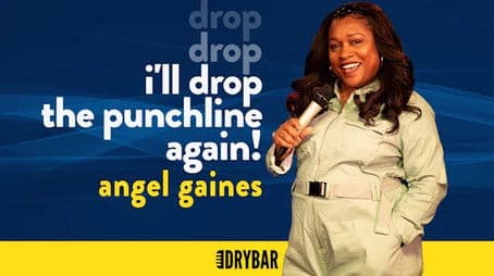 Angel Gaines: I'll Drop The Punchline